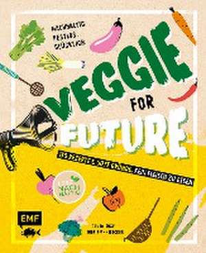 Veggie for Future - 150 Rezepte & gute Gründe, kein Fleisch zu essen de Inga Pfannebecker