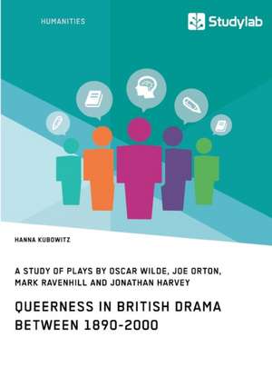 Queerness in British Drama between 1890-2000 de Hanna Kubowitz