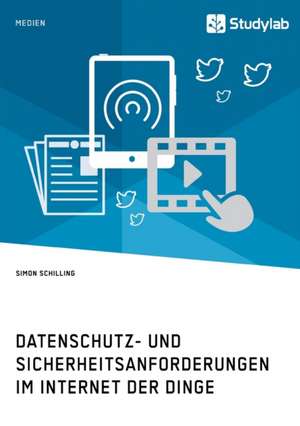 Datenschutz- und Sicherheitsanforderungen im Internet der Dinge de Simon Schilling