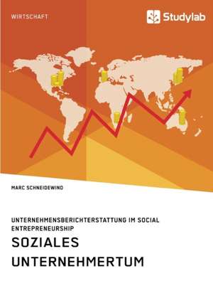 Soziales Unternehmertum. Unternehmensberichterstattung im Social Entrepreneurship de Marc Schneidewind