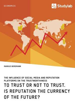 To Trust or Not to Trust. Is Reputation the Currency of the Future? de Markus Bergmann