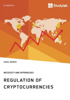 Regulation of Cryptocurrencies. Necessity and Approaches de Daniel Werner