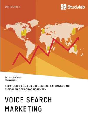 Voice Search Marketing. Strategien für den erfolgreichen Umgang mit digitalen Sprachassistenten de Patricia Gomes Fernandes