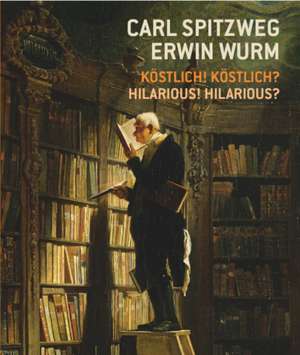 Carl Spitzweg - Erwin Wurm Köstlich! Köstlich? / Hilarious? Hilarious! de Esther Haleem