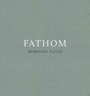 Bernhard Fuchs: Fathom de Bernhard Fuchs