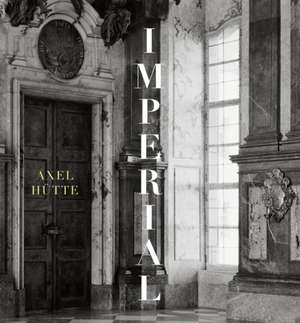 Axel Hütte. Imperial - Majestic - Magical de Florian Steininger