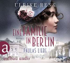 Eine Familie in Berlin - Paulas Liebe de Ulrike Renk