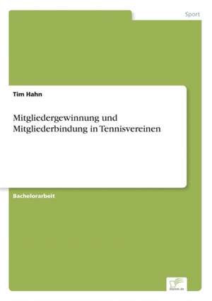 Mitgliedergewinnung und Mitgliederbindung in Tennisvereinen de Tim Hahn