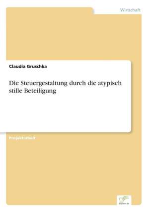 Die Steuergestaltung durch die atypisch stille Beteiligung de Claudia Gruschka