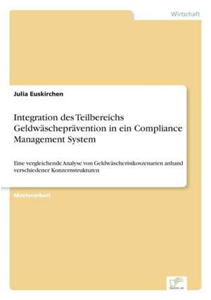 Integration des Teilbereichs Geldwäscheprävention in ein Compliance Management System de Julia Euskirchen