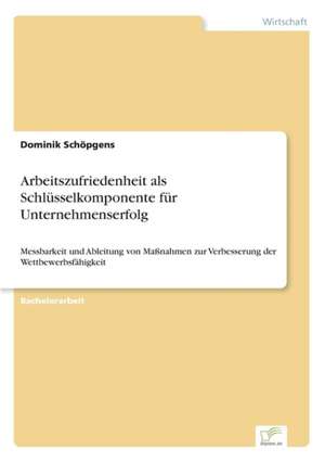 Arbeitszufriedenheit als Schlüsselkomponente für Unternehmenserfolg de Dominik Schöpgens