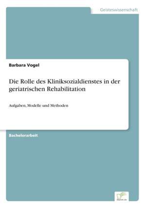 Die Rolle des Kliniksozialdienstes in der geriatrischen Rehabilitation de Barbara Vogel