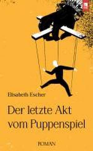 Der letzte Akt vom Puppenspiel de Elisabeth Escher