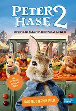 Peter Hase 2 - Ein Hase macht sich vom Acker de Anne Braun