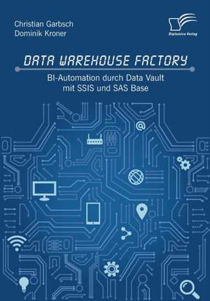 Data Warehouse Factory: BI-Automation durch Data Vault mit SSIS und SAS Base de Christian Garbsch