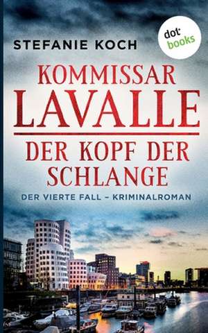 Kommissar Lavalle - Der vierte Fall: Der Kopf der Schlange de Stefanie Koch