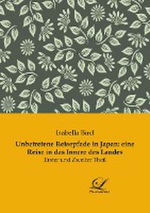 Unbetretene Reisepfade in Japan: eine Reise in das Innere des Landes de Isabella Bird