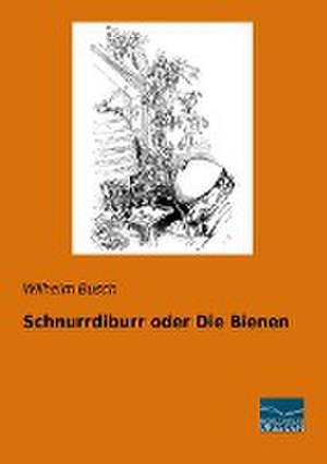 Schnurrdiburr oder Die Bienen de Wilhelm Busch