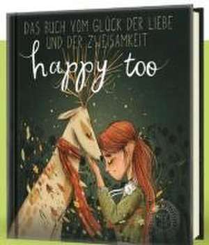 Happy too... Das Buch vom Glück der Liebe und der Zweisamkeit de Laura Liebeskind