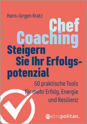 Chef-Coaching: Steigern Sie Ihr Erfolgspotenzial de Hans-Jürgen Kratz