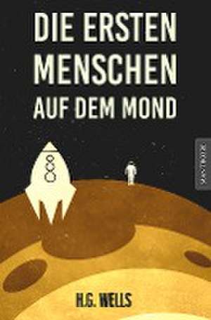 Die ersten Menschen auf dem Mond de H. G. Wells