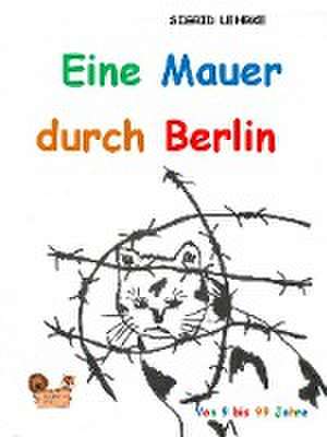 Eine Mauer durch Berlin de Sigrid Lehrke