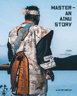 Master - An Ainu Story de Adam Isfendiyar