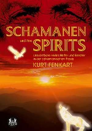 Schamanen und ihre Spirits de Kurt Fenkart