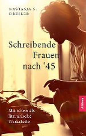 Schreibende Frauen nach '45 de Nastasja S. Dresler