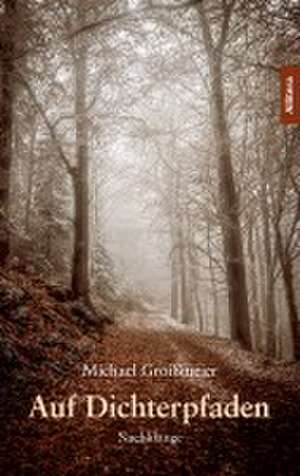 Auf Dichterpfaden de Michael Groissmeier
