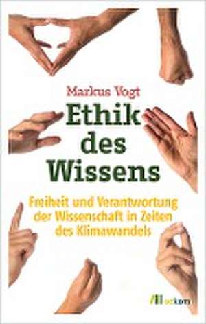 Ethik des Wissens de Markus Vogt