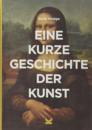 Eine kurze Geschichte der Kunst de Susie Hodge