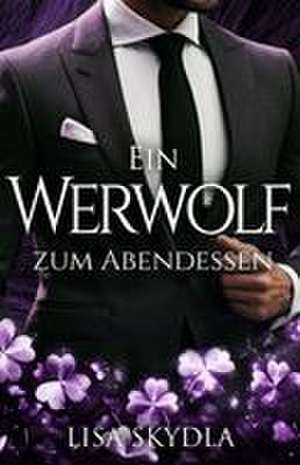 Ein Werwolf zum Abendessen de Lisa Skydla