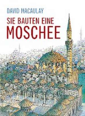 Sie bauten eine Moschee de David Macaulay