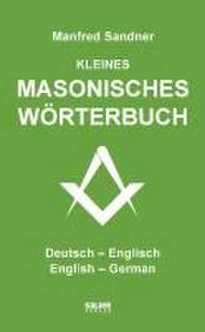 Kleines masonisches Wörterbuch Deutsch-Englisch/English-German de Manfred Sandner