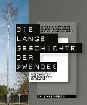 Die lange Geschichte der »Wende« de Kerstin Brückweh