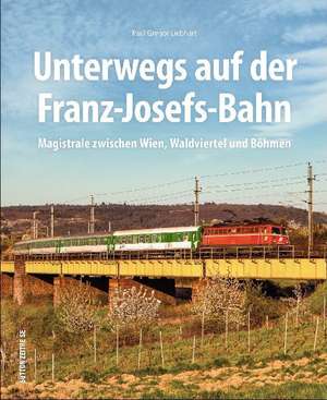 Unterwegs auf der Franz-Josefs-Bahn de Paul G. Mag. Liebhart