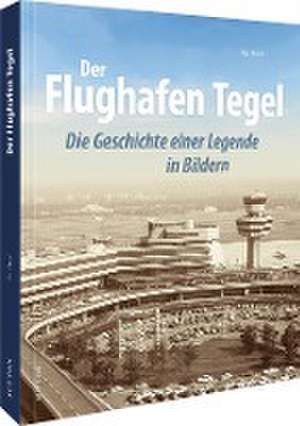 Der Flughafen Tegel de Kai Ortel