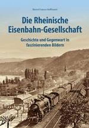 Die Rheinische Eisenbahngesellschaft de Bernd Franco Hoffmann