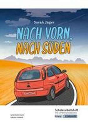 Nach vorn, nach Süden - Sarah Jäger - Schülerarbeitsheft - Real- und Werkrealschulabschluss de Sarah Jäger