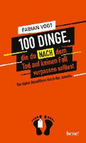 100 Dinge, die du NACH dem Tod auf keinen Fall verpassen solltest de Fabian Vogt