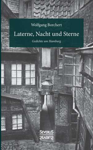 Laterne, Nacht und Sterne de Wolfgang Borchert