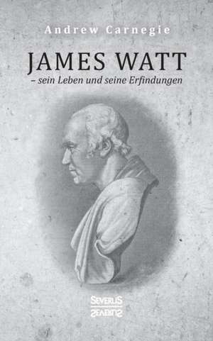 James Watt ¿ sein Leben und seine Erfindungen de Andrew Carnegie