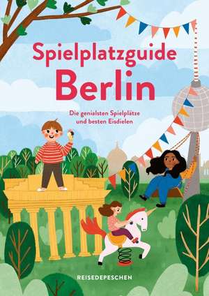 Spielplatzguide Berlin - Reiseführer für Familien de Cindy Ruch