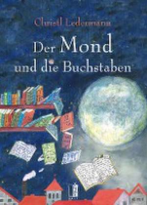 Der Mond und die Buchstaben de Christl Ledermann