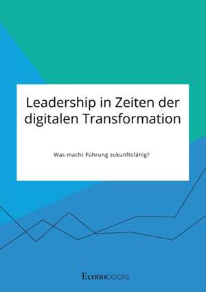 Leadership in Zeiten der digitalen Transformation. Was macht Führung zukunftsfähig? de Anonym