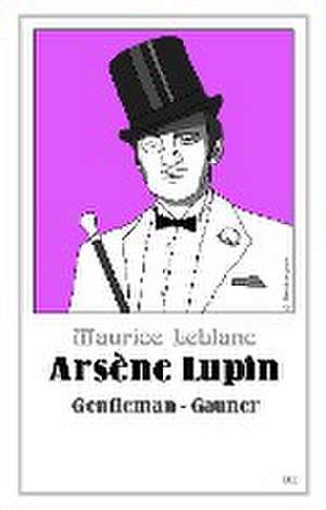 Arsène Lupin - Gentleman-Gauner de Maurice Leblanc