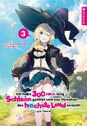 Ich habe 300 Jahre lang Schleim getötet und aus Versehen das höchste Level erreicht Light Novel 03 de Kisetsu Morita