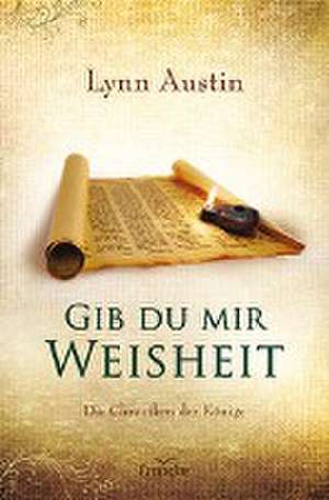 Gib du mir Weisheit de Lynn Austin