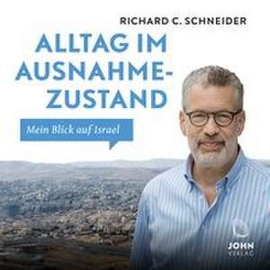 Alltag im Ausnahmezustand: Mein Blick auf Israel de Richard C. Schneider